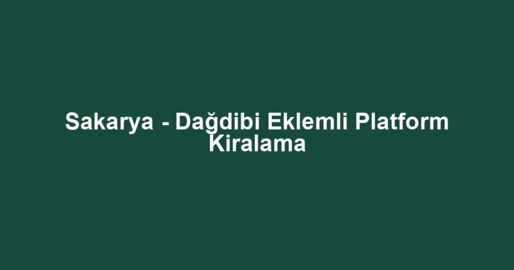Sakarya - Dağdibi Eklemli Platform Kiralama
