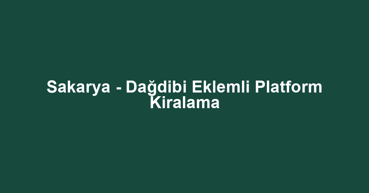 Sakarya - Dağdibi Eklemli Platform Kiralama