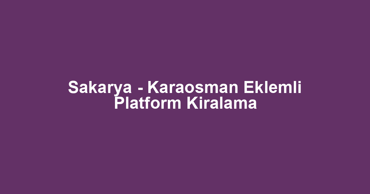 Sakarya - Karaosman Eklemli Platform Kiralama