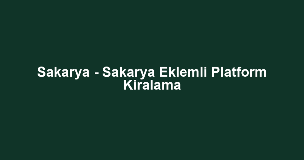 Sakarya - Sakarya Eklemli Platform Kiralama