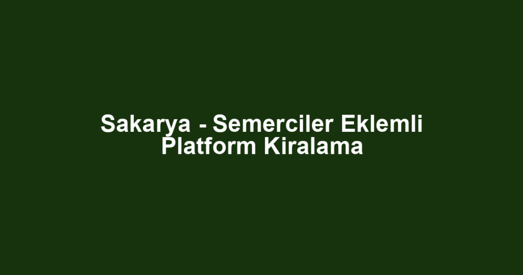 Sakarya - Semerciler Eklemli Platform Kiralama