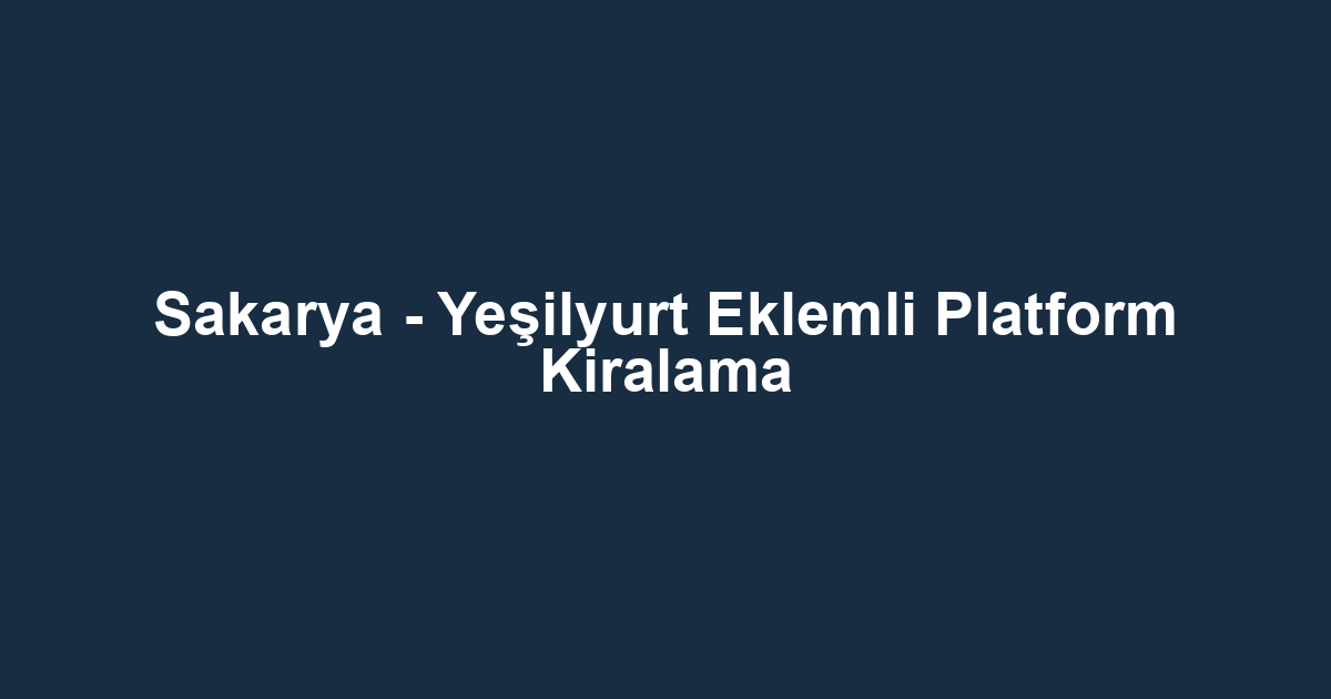 Sakarya - Yeşilyurt Eklemli Platform Kiralama