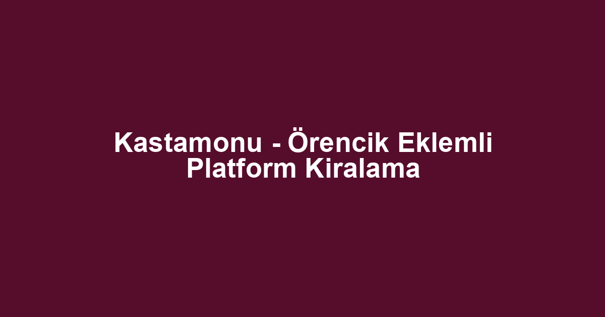 Kastamonu - Örencik Eklemli Platform Kiralama