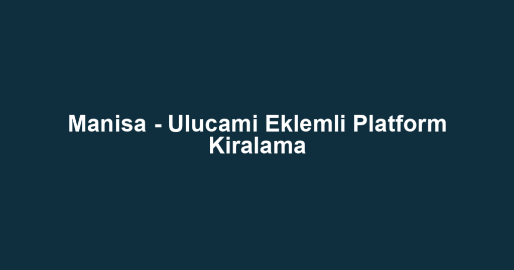 Manisa - Ulucami Eklemli Platform Kiralama