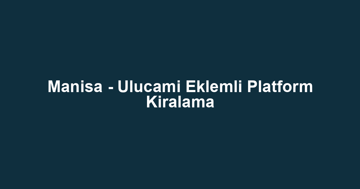 Manisa - Ulucami Eklemli Platform Kiralama