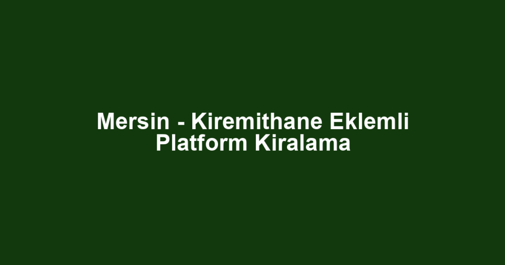 Mersin - Kiremithane Eklemli Platform Kiralama