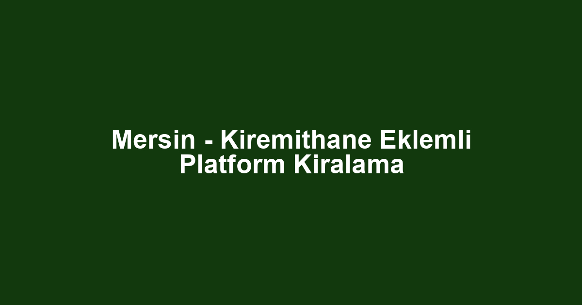Mersin - Kiremithane Eklemli Platform Kiralama
