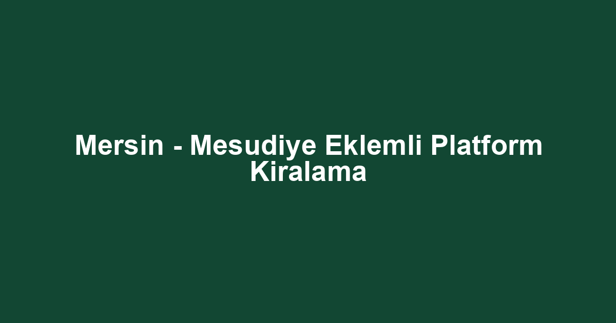 Mersin - Mesudiye Eklemli Platform Kiralama