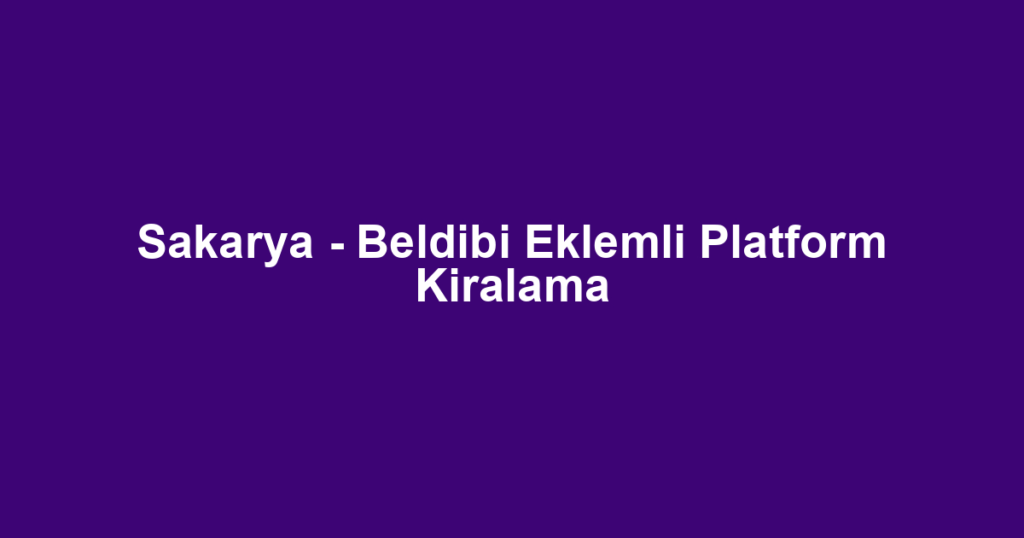 Sakarya - Beldibi Eklemli Platform Kiralama