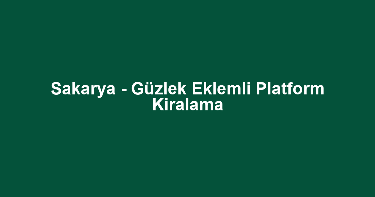Sakarya - Güzlek Eklemli Platform Kiralama