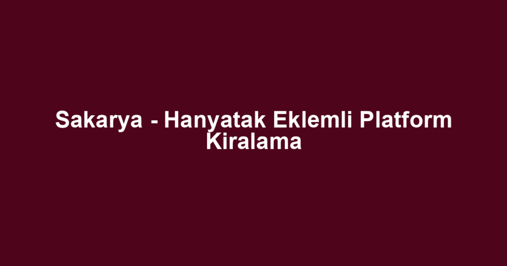 Sakarya - Hanyatak Eklemli Platform Kiralama