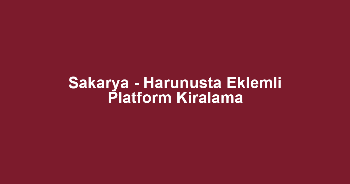Sakarya - Harunusta Eklemli Platform Kiralama