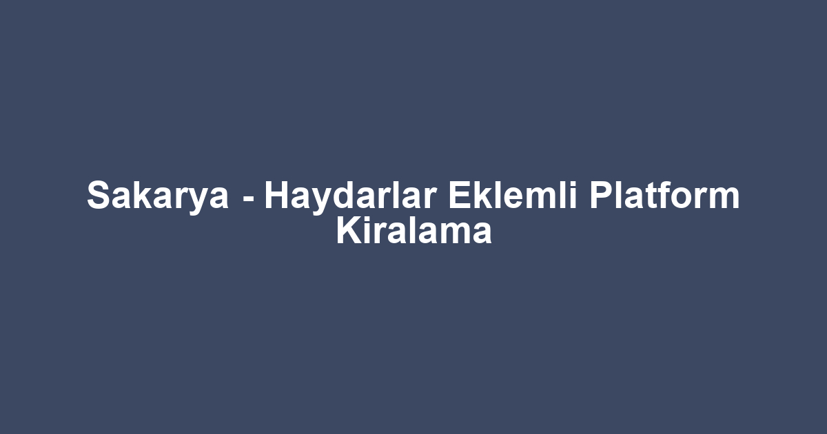 Sakarya - Haydarlar Eklemli Platform Kiralama