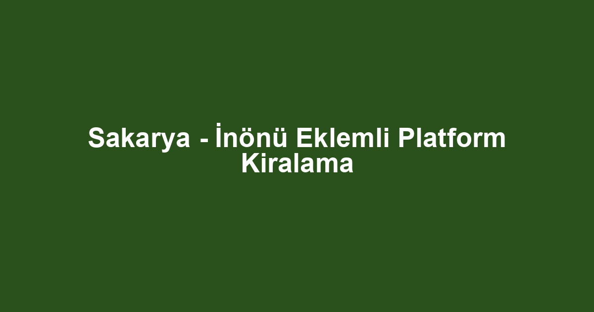Sakarya - İnönü Eklemli Platform Kiralama