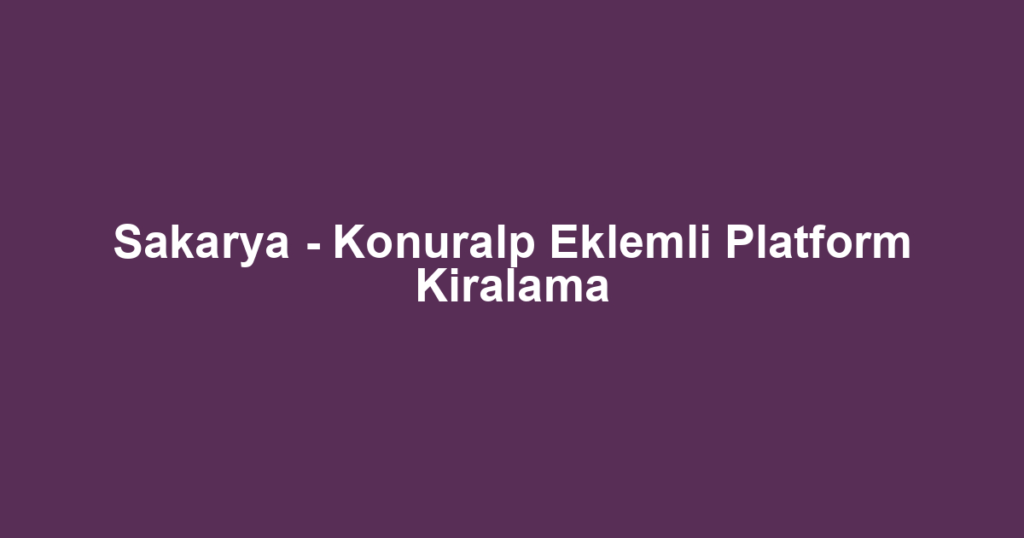 Sakarya - Konuralp Eklemli Platform Kiralama