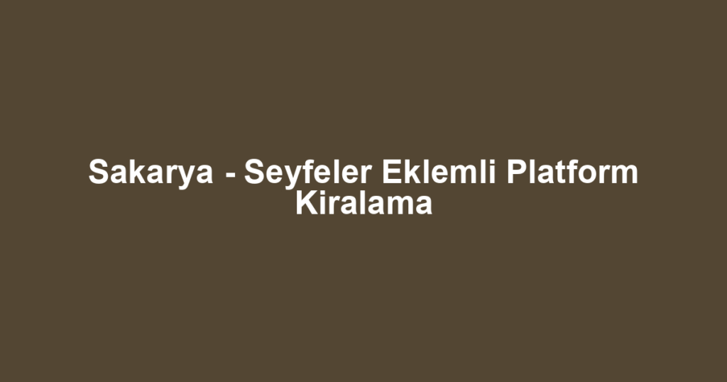 Sakarya - Seyfeler Eklemli Platform Kiralama