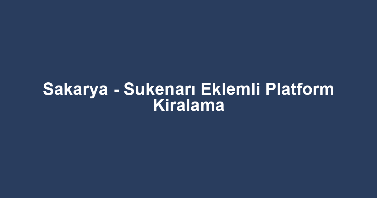 Sakarya - Sukenarı Eklemli Platform Kiralama