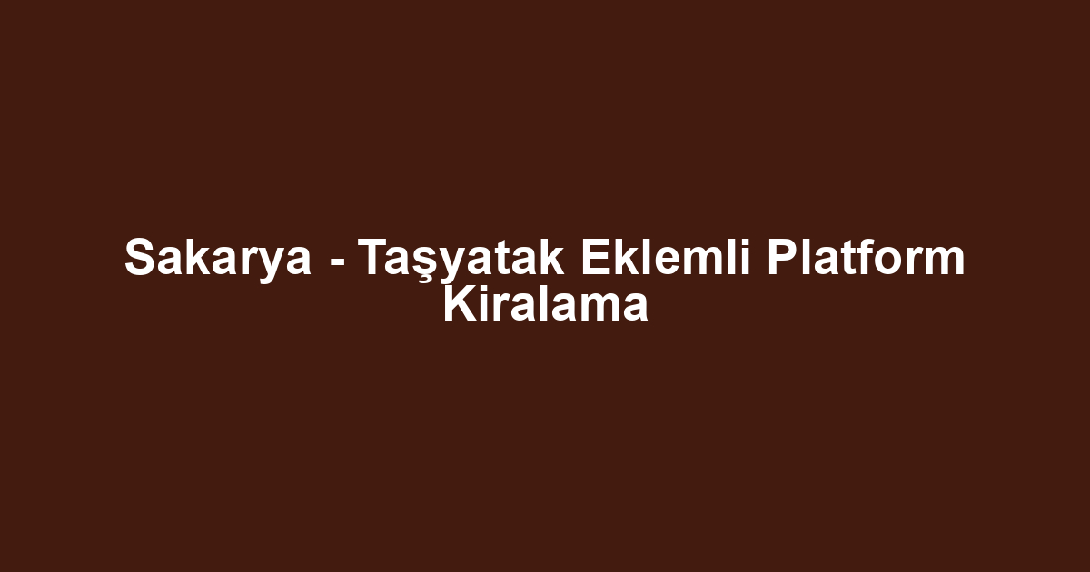 Sakarya - Taşyatak Eklemli Platform Kiralama