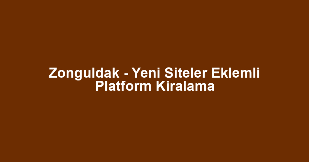 Zonguldak - Yeni Siteler Eklemli Platform Kiralama