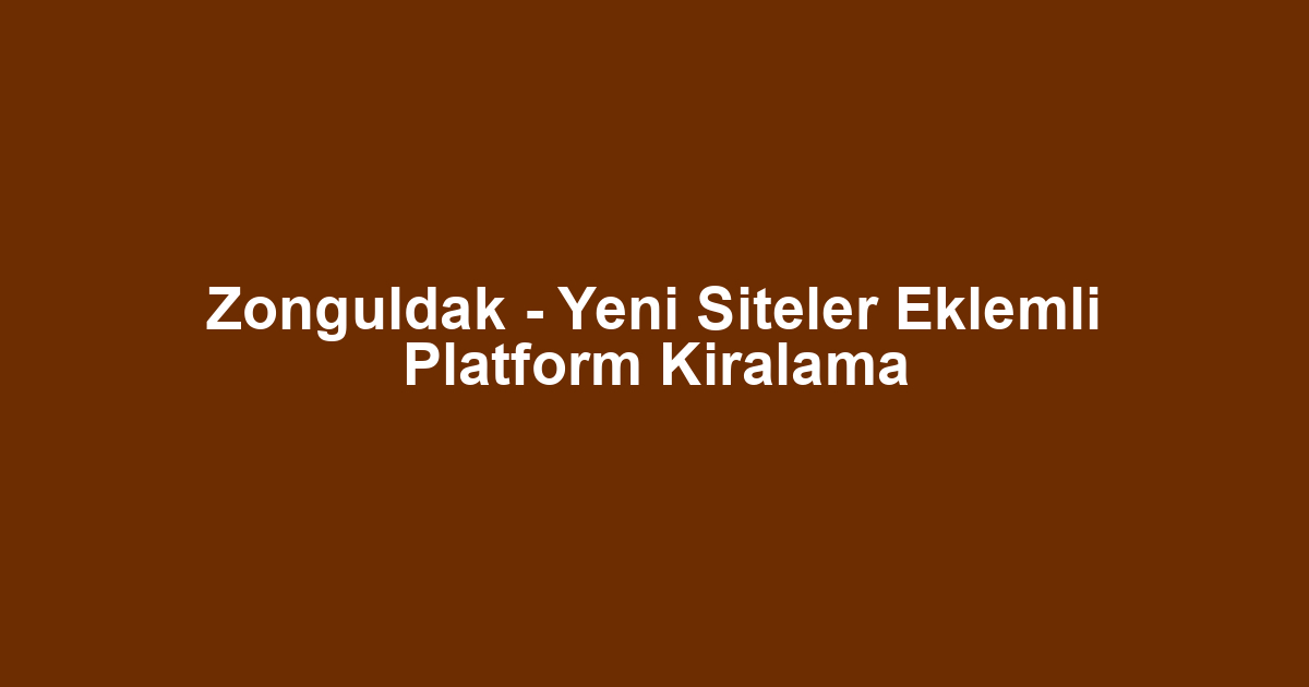 Zonguldak - Yeni Siteler Eklemli Platform Kiralama