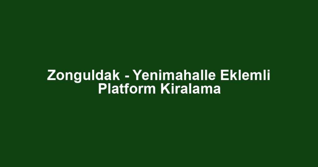 Zonguldak - Yenimahalle Eklemli Platform Kiralama