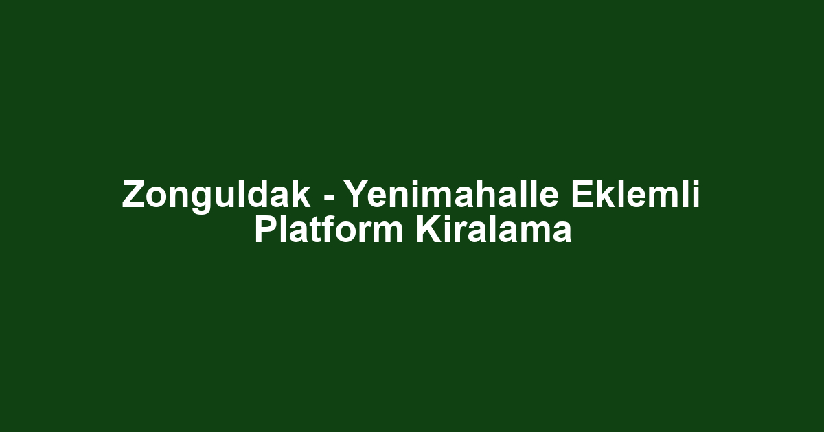 Zonguldak - Yenimahalle Eklemli Platform Kiralama