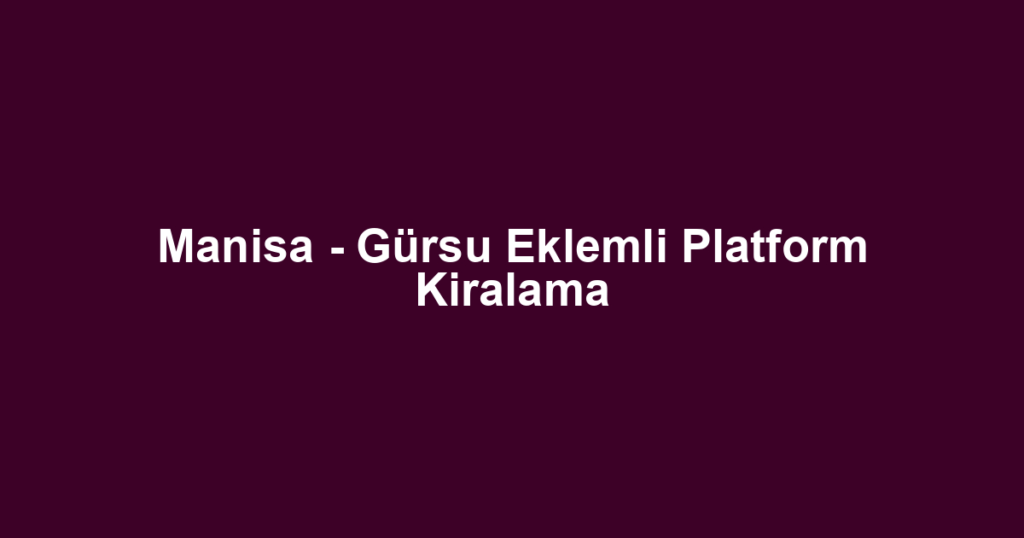 Manisa - Gürsu Eklemli Platform Kiralama