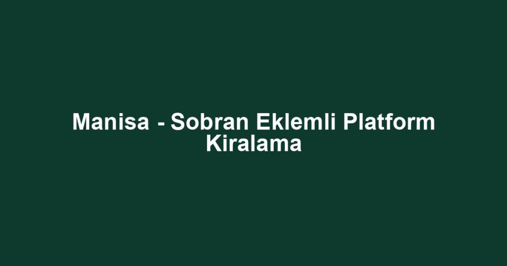 Manisa - Sobran Eklemli Platform Kiralama