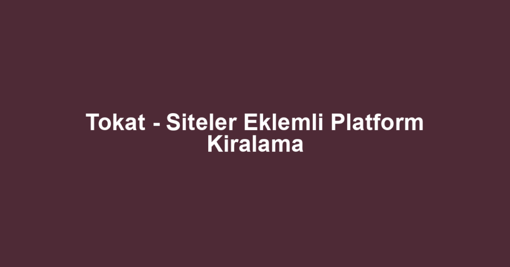 Tokat - Siteler Eklemli Platform Kiralama