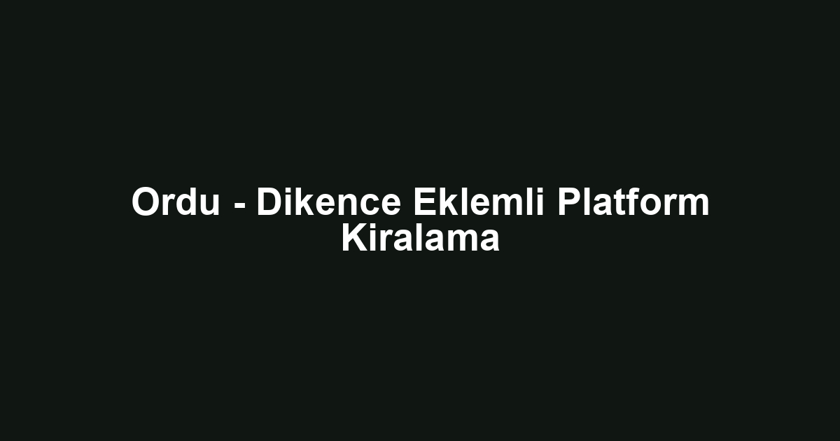 Ordu - Dikence Eklemli Platform Kiralama
