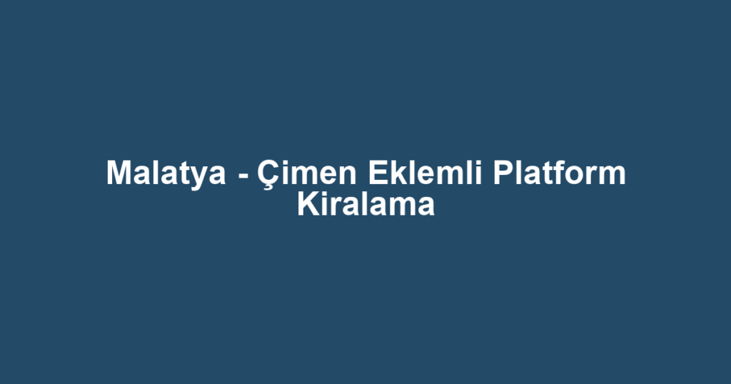 Malatya - Çimen Eklemli Platform Kiralama