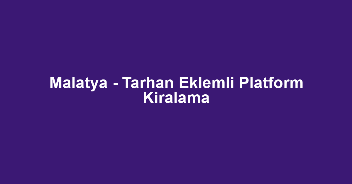 Malatya - Tarhan Eklemli Platform Kiralama