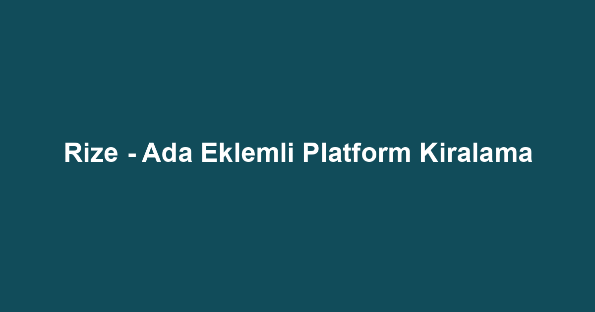 Rize - Ada Eklemli Platform Kiralama