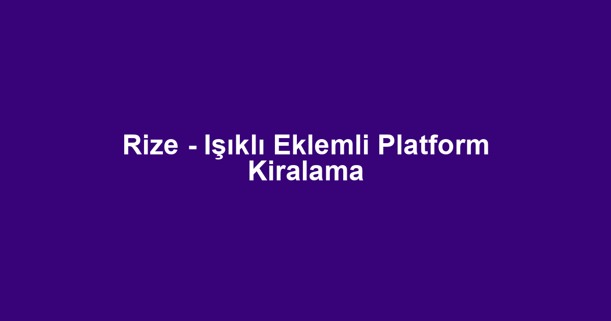 Rize - Işıklı Eklemli Platform Kiralama