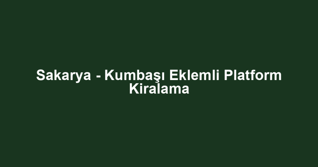 Sakarya - Kumbaşı Eklemli Platform Kiralama