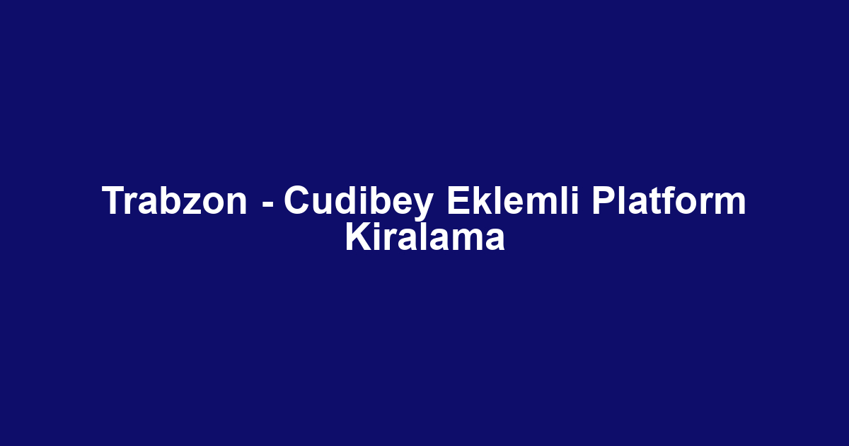 Trabzon - Cudibey Eklemli Platform Kiralama