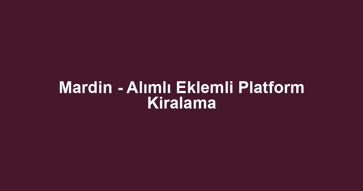 Mardin - Alımlı Eklemli Platform Kiralama