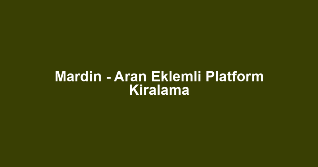 Mardin - Aran Eklemli Platform Kiralama
