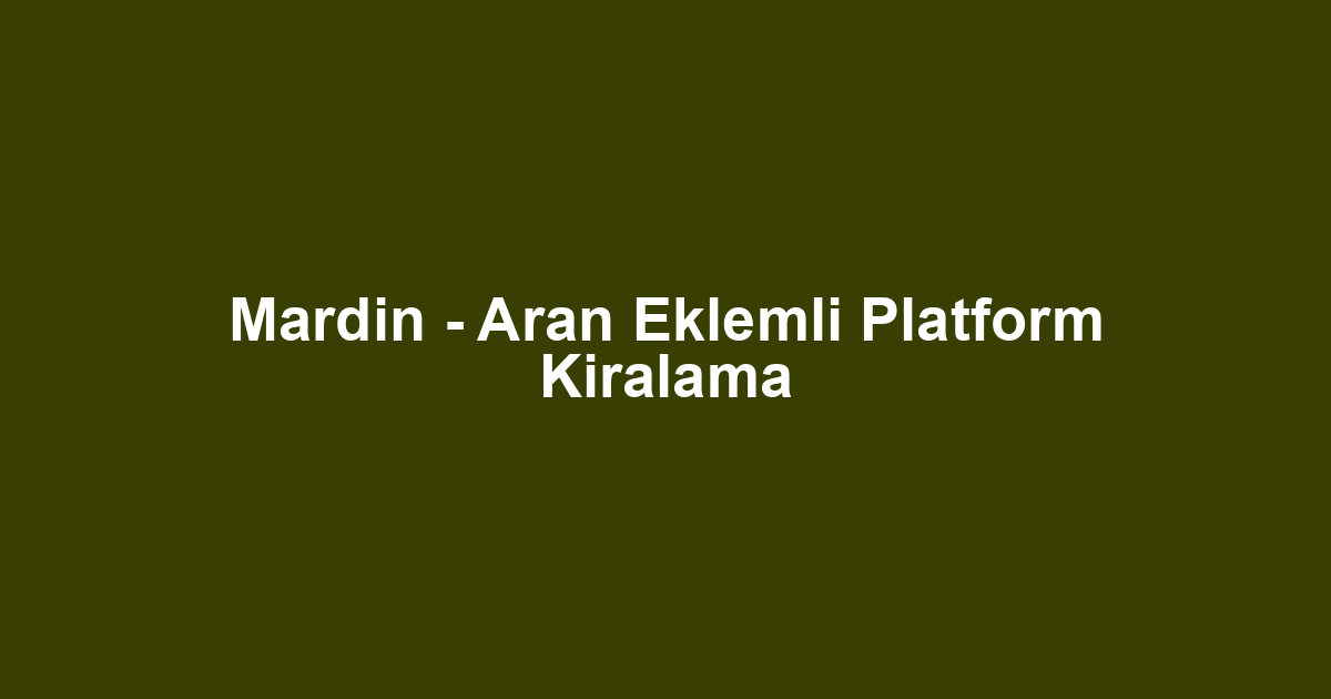 Mardin - Aran Eklemli Platform Kiralama