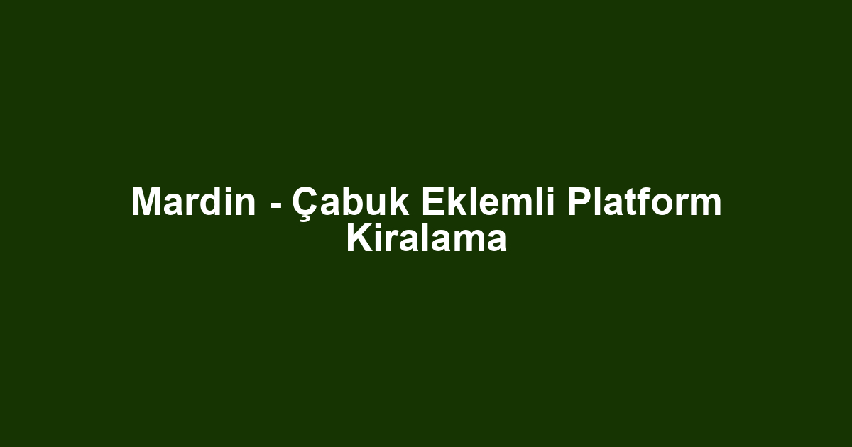 Mardin - Çabuk Eklemli Platform Kiralama