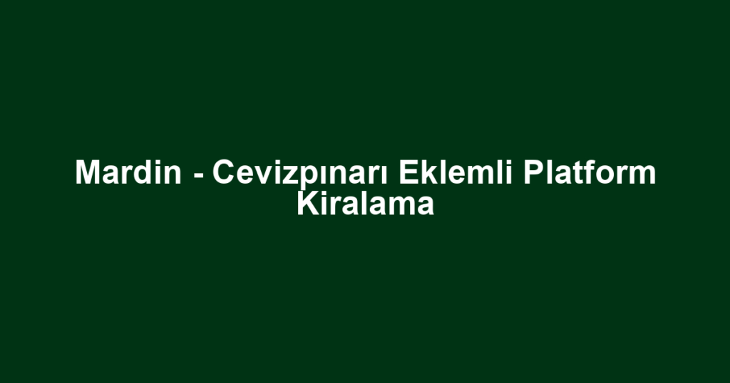 Mardin - Cevizpınarı Eklemli Platform Kiralama