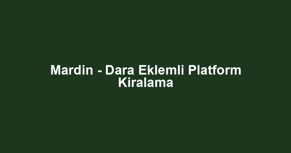 Mardin - Dara Eklemli Platform Kiralama