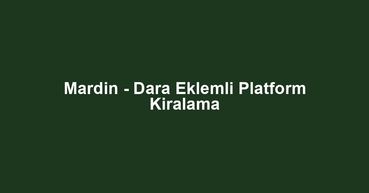 Mardin - Dara Eklemli Platform Kiralama