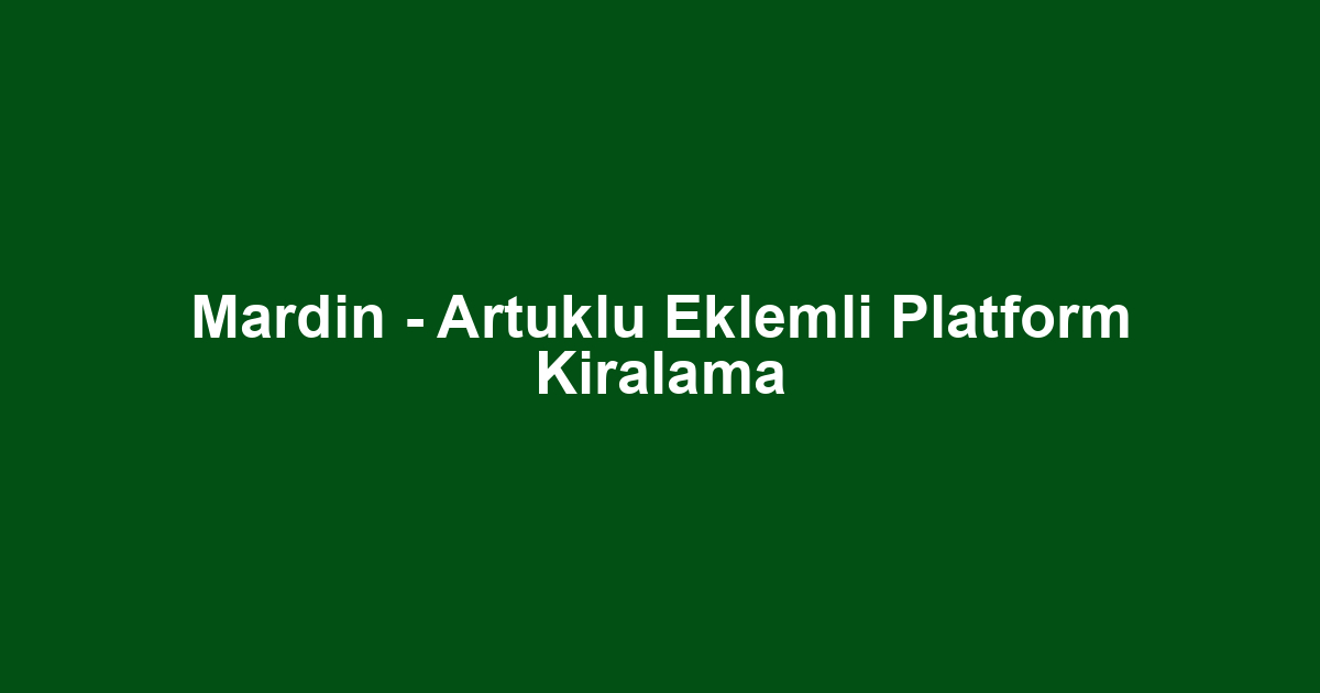 Mardin - Artuklu Eklemli Platform Kiralama