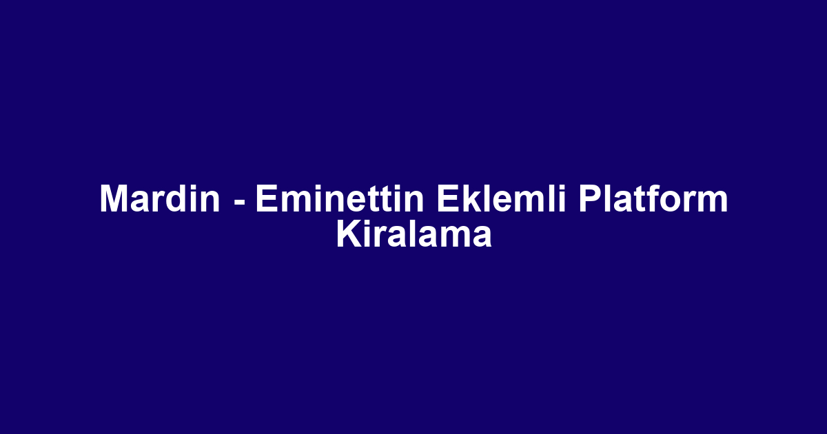 Mardin - Eminettin Eklemli Platform Kiralama