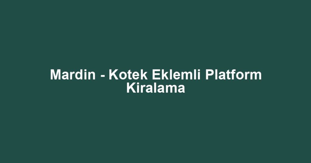 Mardin - Kotek Eklemli Platform Kiralama