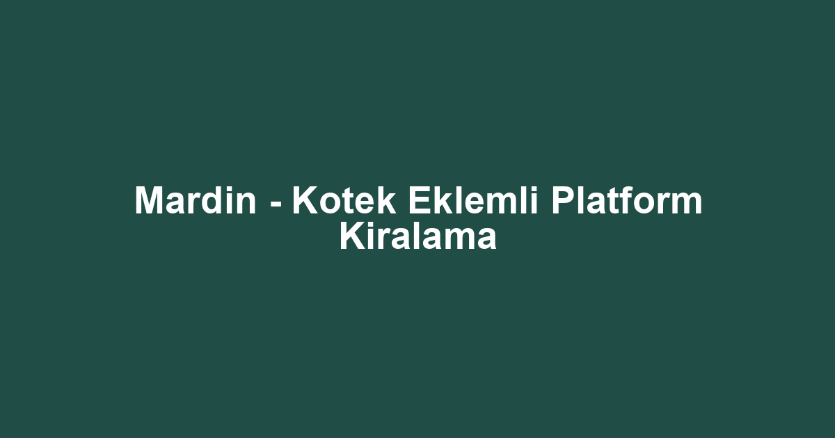 Mardin - Kotek Eklemli Platform Kiralama