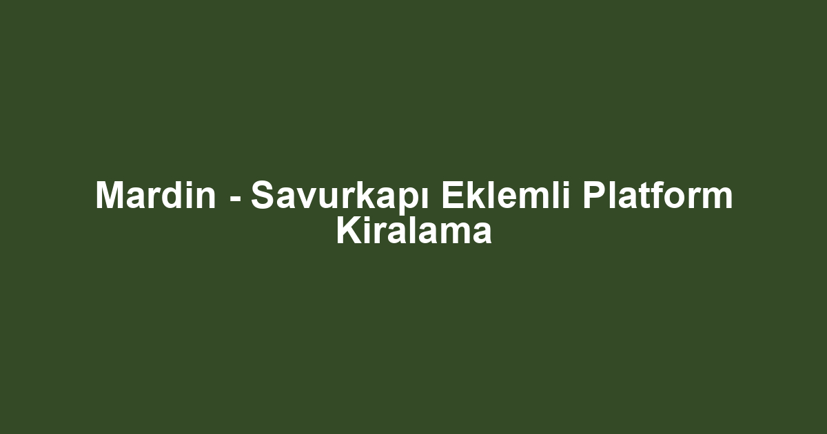 Mardin - Savurkapı Eklemli Platform Kiralama