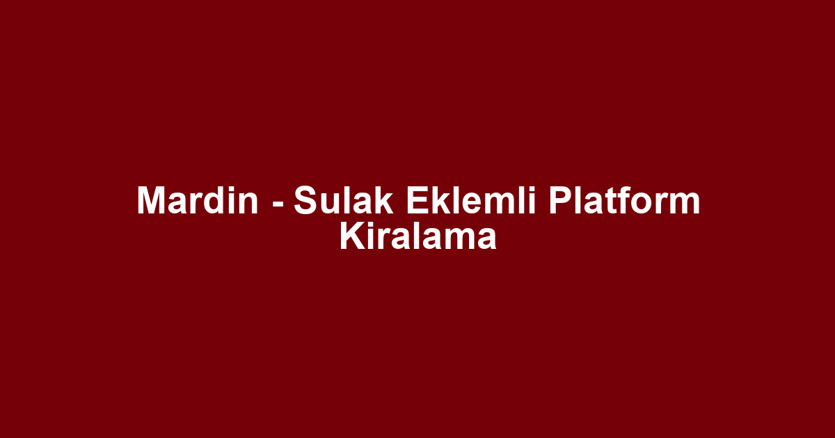 Mardin - Sulak Eklemli Platform Kiralama