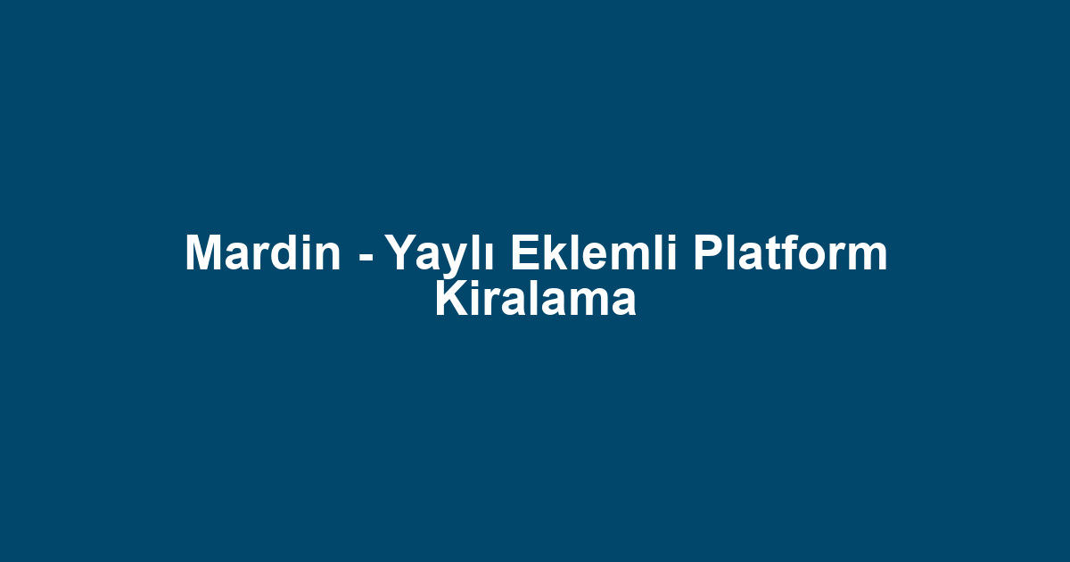 Mardin - Yaylı Eklemli Platform Kiralama